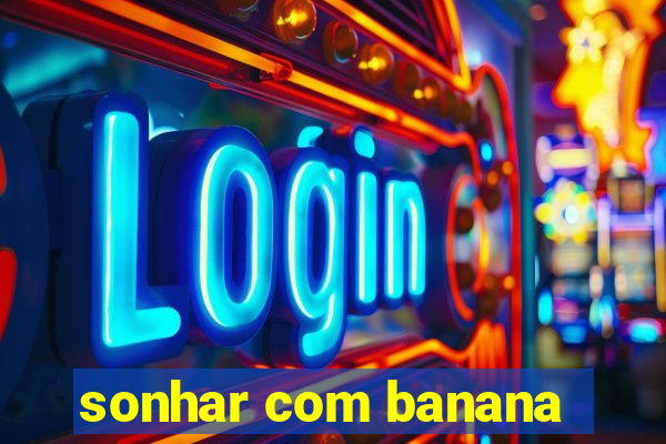 sonhar com banana